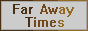 Far Away Times