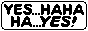 Yes...haha ha...YES!